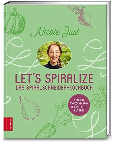 Nicole Just Let'S Spiralize: Das Spiralschneider-Kochbuch