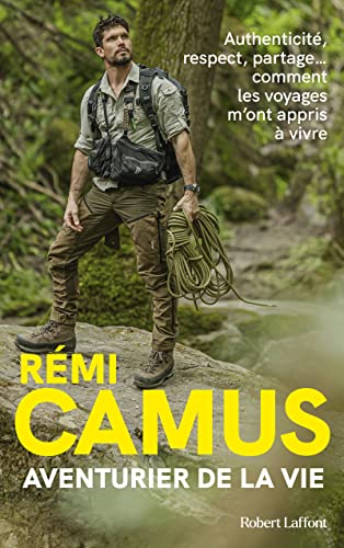 Rémi Camus Aventurier De La Vie - Les Tribulations D'Un Explorateur Français