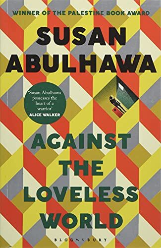 Susan Abulhawa Against The Loveless World: Winner Of The Palestine Book Award