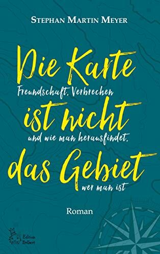 Meyer, Stephan Martin Die Karte Ist Nicht Das Gebiet: Freundschaft, Verbrechen Und Wie Man Herausfindet, Wer Man Ist