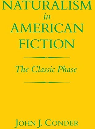 Conder, John J. Naturalism In American Fiction: The Classic Phase