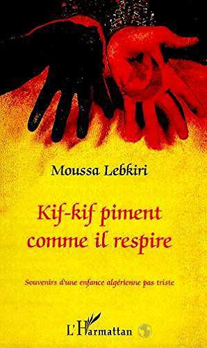 Kif-Kif Piment Comme Il Respire : Souvenirs D'Une Enfance Algérienne Pas Triste