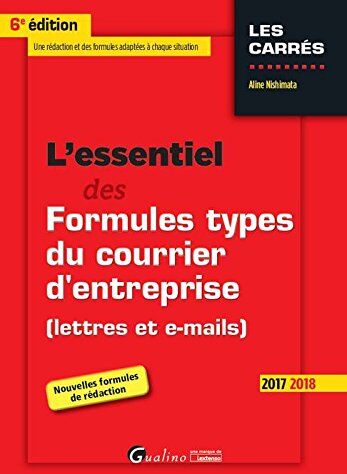 Aline Nishimata L'Essentiel Des Formules Types Du Courrier D'Entreprise (Lettres Et E-Mails)