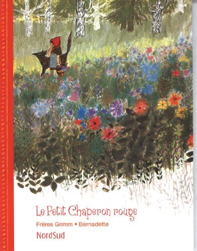 Grimm, Jakob et Wilhelm Le Petit Chaperon Rouge