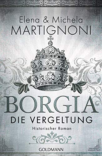 Elena Martignoni Borgia - Die Vergeltung: Die Borgia-Trilogie 2 - Historischer Roman