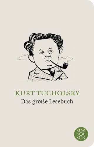 Kurt Tucholsky Das Große Lesebuch