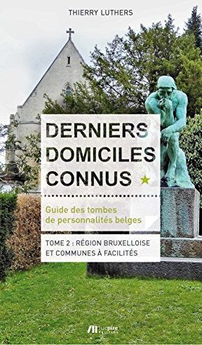 Thierry Luthers Derniers Domiciles Connus - Guide Des Tombes Des Personnalites Belges Tome 2