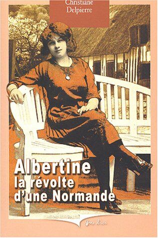 Christiane Delpierre-Berthou Albertine Ou La Révolte D'Une Normande (Gens D'Ici)