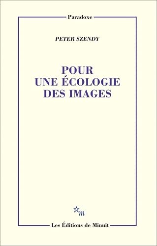 Peter Szendy Pour Une Écologie Des Images