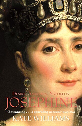 Kate Williams Josephine: Desire, Ambition, Napoleon