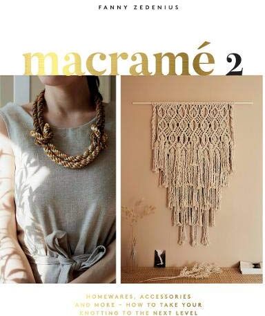 Fanny Zedenius Zedenius, F: Macrame 2: Accessories, Homewares & More - How To Take Your Knotting To The Next Level