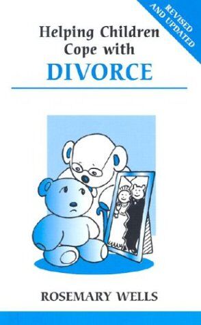 Rosemary Wells Helping Children Cope With Divorce (Overcoming Common Problems S.)