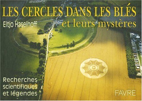 Eltjo Haselhoff Les Cercles Dans Les Blés Et Leurs Mystères Recherches Scientifiques Et Légendes