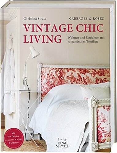 Christina Strutt Vintage Chic Living: Wohnen Und Einrichten Mit Romantischen Textilien. Mit Vier Original Cabbages & Roses-Postkarten