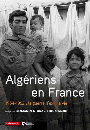 Benjamin Stora Algériens En France : 1954-1962 : La Guerre, L'Exil, La Vie