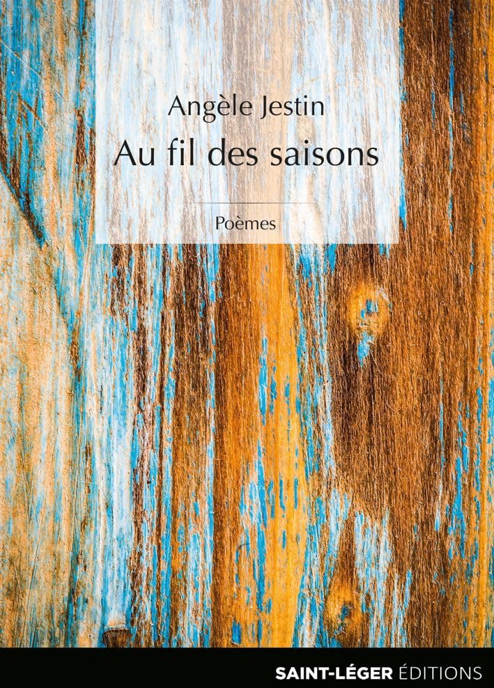 Angèle Jestin Au Fil Des Saisons: Poèmes