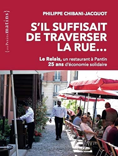 Collectif S'Il Suffisait De Traverser La Rue... Le Relais, Un Restaurant À Pantin. 25 Ans D'Économie Solidaire (Essais)