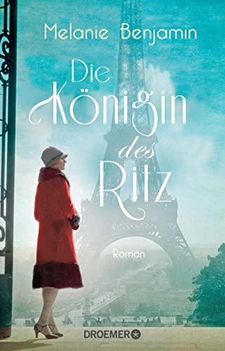 Melanie Benjamin Die Königin Des Ritz: Roman. Die Dramatische Und Wahre Geschichte Eines Hotelier-Ehepaars Über Das Pariser Luxus-Hotel Während Der Deutschen Besatzung