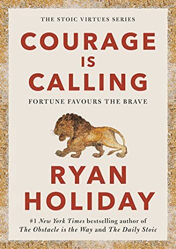 Ryan Holiday Courage Is Calling: Fortune Favours The Brave