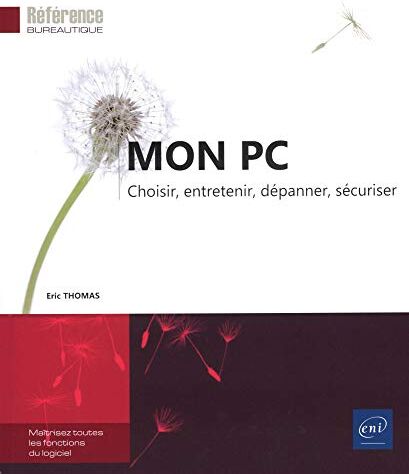 Eric Thomas Mon Pc - Choisir, Entretenir, Dépanner, Sécuriser