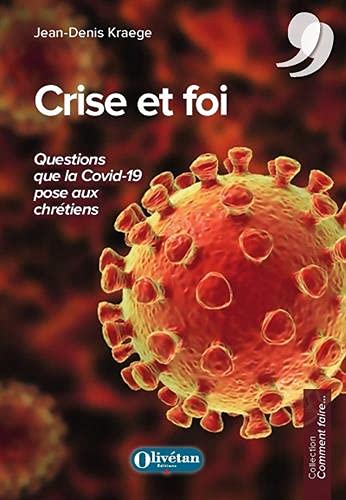 Jean-Denis Kraege Crise Et Foi: Questions Que La Covid 19 Pose Aux Chrétiens