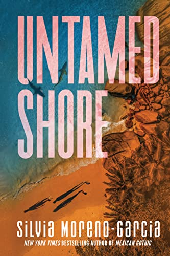 Silvia Moreno-Garcia Untamed Shore