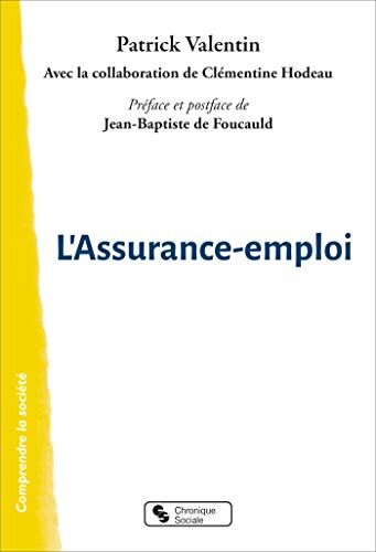 Patrick Valentin L'Assurance-Emploi: Pour En Finir Avec Le Chômage D'Exclusion