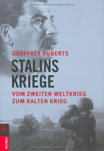 Geoffrey Roberts Stalins Kriege: Vom Zweiten Weltkrieg Bis Zum Kalten Krieg