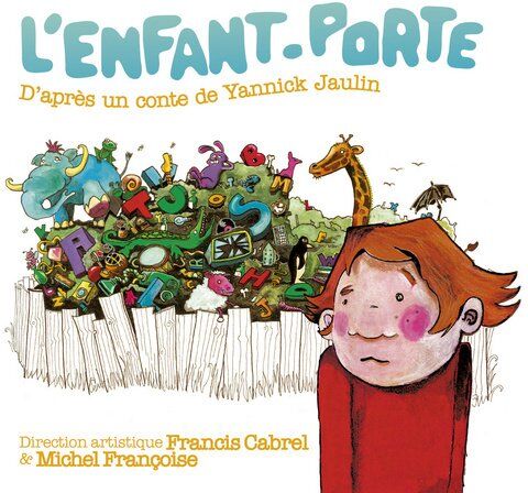 Francis Cabrel L'Enfant Porte : D'Après Un Conte De Yannick Jaulin (1cd Audio)