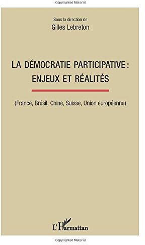 Gilles Lebreton La Démocratie Participative : Enjeux Et Réalités: (France, Brésil, Chine, Suisse, Union Européenne)