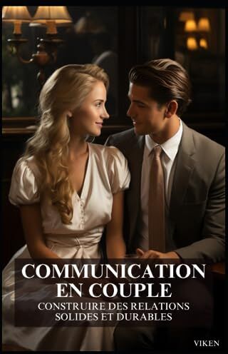 Viken Karaohanessian Communication En Couple : Construire Des Relations Solides Et Durables