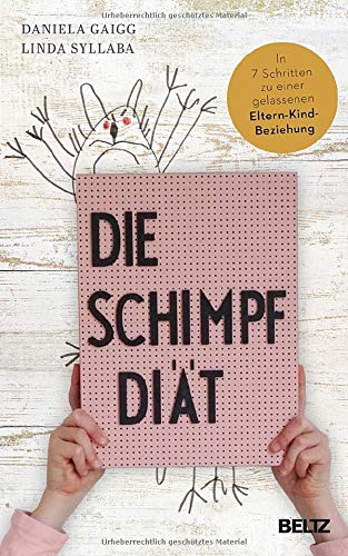 Daniela Gaigg Die Schimpf-Diät: In 7 Schritten Zu Einer Gelassenen Eltern-Kind-Beziehung