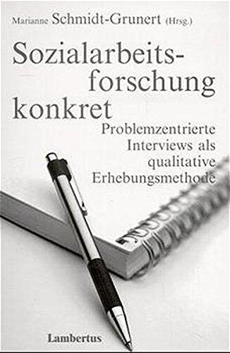 Marianne Schmidt-Grunert Sozialarbeitsforschung Konkret: Problemzentrierte Interviews Als Qualitative Erhebungsmethode