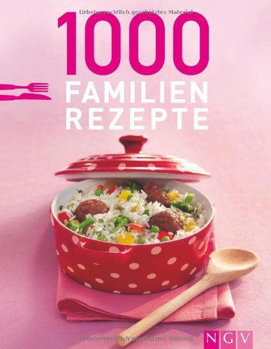 1000 Familienrezepte: Lieblingsgerichte Für Jeden Tag