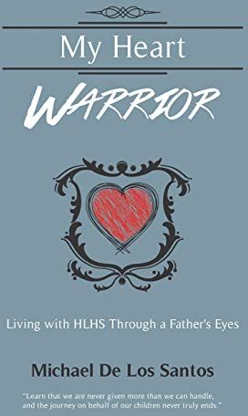 Michael De Los Santos My Heart Warrior: Living With Hlhs Through A Father'S Eyes