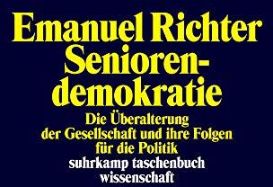 Emanuel Richter Seniorendemokratie: Die Überalterung Der Gesellschaft Und Ihre Folgen Für Die Politik (Suhrkamp Taschenbuch Wissenschaft)