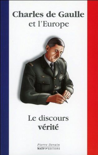 Pierre Derain Charles De Gaulle Et L'Europe : Le Discours Vérité