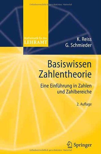 Kristina Reiss Basiswissen Zahlentheorie: Eine Einführung In Zahlen Und Zahlbereiche (Mathematik Für Das Lehramt)