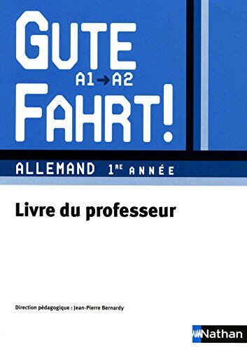 Jean-Pierre Bernardy Allemand 1re Année A1/a2 Gute Fahrt ! : Livre Du Professeur