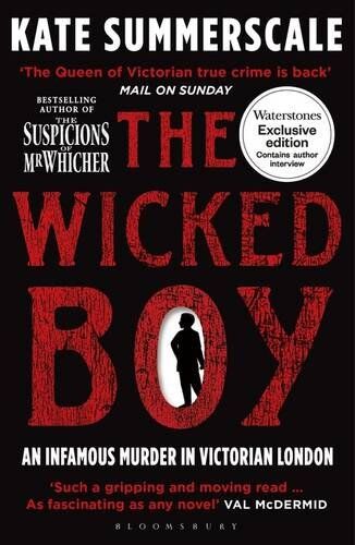 Kate Summerscale The Wicked Boy: The Mystery Of A Victorian Child Murderer