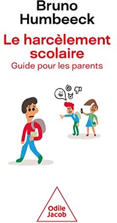 Bruno Humbeeck Le Harcèlement Scolaire: Guide Pour Les Parents