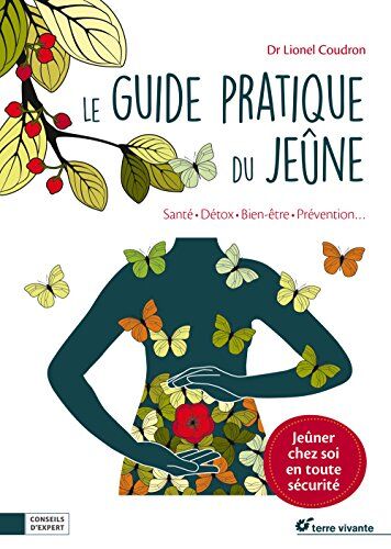 Dr Lionel Coudron Le Guide Pratique Du Jeûne : Santé, Détox, Bien-Être, Prévention.