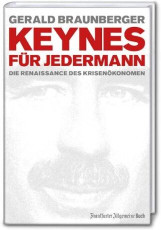 Gerald Braunberger Keynes Für Jedermann: Die Renaissance Des Krisenökonomen