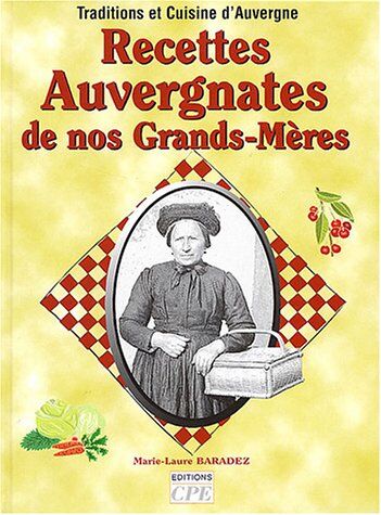 Marie-Laure Baradez Recettes Auvergnates De Nos Grands-Mères
