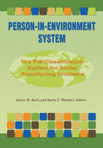 Karls, James M. Person-In-Environment System: The Pie Classification System For Social Functioning Problems