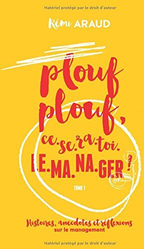 Rémi Araud Plouf Plouf, Ce-Se-Ra-Toi-Le-Ma-Na-Ger !: Histoires, Anecdotes Et Réflexions Sur Le Management