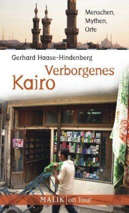 Gerhard Haase-Hindenberg Verborgenes Kairo: Menschen, Mythen, Orte