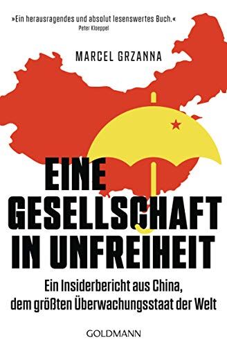 Marcel Grzanna Eine Gesellschaft In Unfreiheit: Ein Insiderbericht Aus China, Dem Größten Überwachungsstaat Der Welt - Mit Einem Vorwort Von Peter Kloeppel