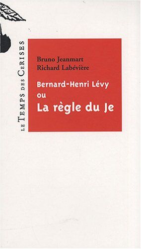Bruno Jeanmart Bernard-Henri Lévy, Ou La Règle Du Je