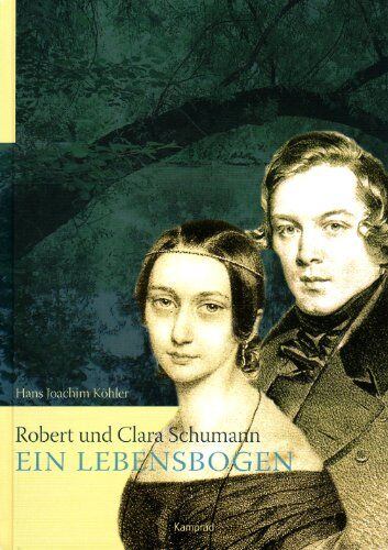 Köhler, Hans J. Robert Und Clara Schumann - Ein Lebensbogen: Eine Aphoristische Biographie